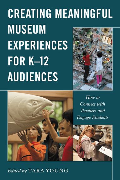 Tara Young - Creating Meaningful Museum Experiences for K–12 Audiences, Häftad