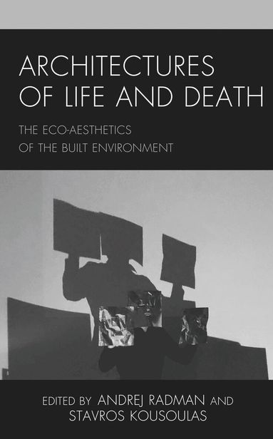 Andrej Radman, Stavros Kousoulas - Architectures of Life and Death, Inbunden