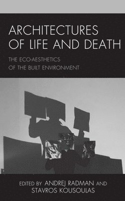 Andrej Radman, Stavros Kousoulas - Architectures of Life and Death, Inbunden