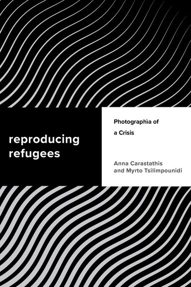 Anna Carastathis, Myrto Tsilimpounidi - Reproducing Refugees, Häftad