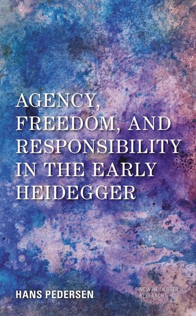 Hans Pedersen, Richard Polt - Agency, Freedom, and Responsibility in the Early Heidegger, Häftad