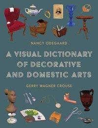 bokomslag A Visual Dictionary of Decorative and Domestic Arts