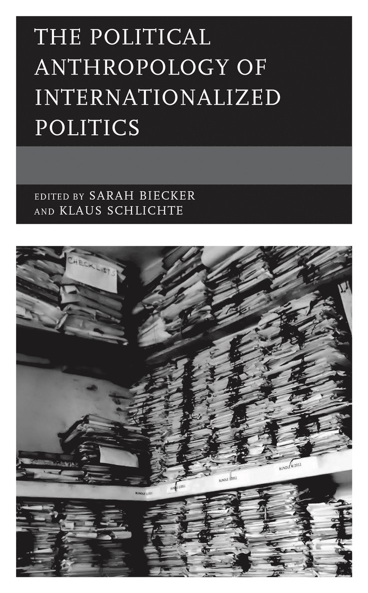 Sarah Biecker, Klaus Schlichte, Institute for Intercultur Biecker, Sarah - Political Anthropology of Internationalized Politics, Häftad