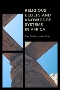 bokomslag Religious Beliefs and Knowledge Systems in Africa