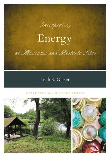 Leah S. Glaser - Interpreting Energy at Museums and Historic Sites, Häftad