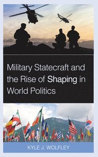 bokomslag Military Statecraft and the Rise of Shaping in World Politics