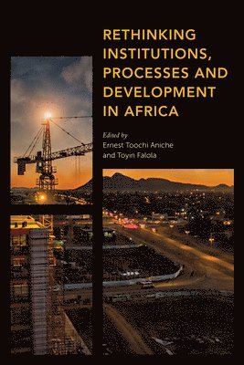 Rethinking Institutions, Processes and Development in Africa 1