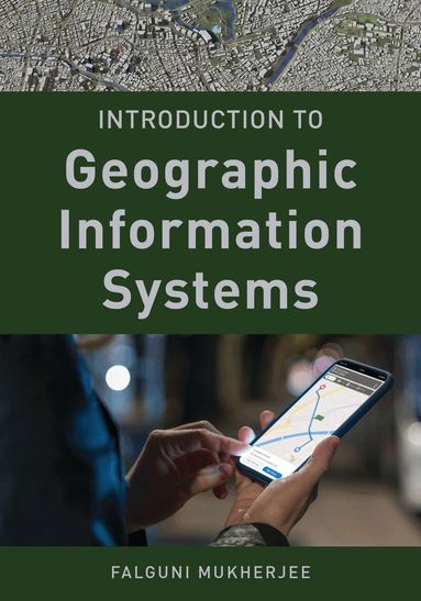 Falguni Mukherjee - Introduction to Geographic Information Systems, Häftad