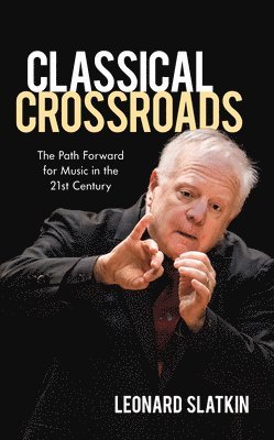 Leonard Slatkin - Classical Crossroads, Inbunden