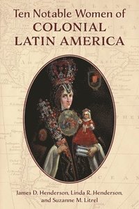 bokomslag Ten Notable Women of Colonial Latin America