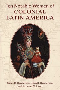 bokomslag Ten Notable Women of Colonial Latin America