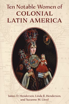 Ten Notable Women of Colonial Latin America 1