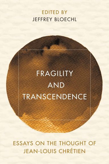 Jeffrey Bloechl - Fragility and Transcendence, Inbunden