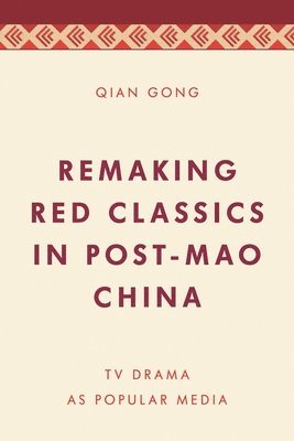 bokomslag Remaking Red Classics in Post-Mao China