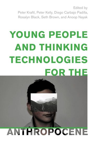 Peter Kraftl, Peter Kelly, Diego Carbajo Padilla, Rosalyn Black, Seth Brown, Anoop Nayak - Young People and Thinking Technologies for the Anthropocene, Inbunden