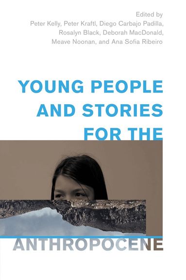 Peter Kelly, Peter Kraftl, Diego Carbajo Padilla, Rosalyn Black, Deborah MacDonald, Meave Noonan, Ana Sofia Ribeiro - Young People and Stories for the Anthropocene, Inbunden