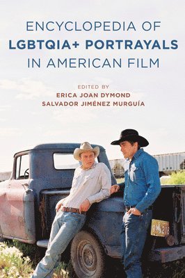bokomslag The Encyclopedia of LGBTQIA+ Portrayals in American Film