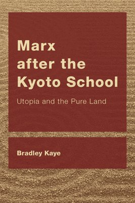 Bradley Kaye - Marx after the Kyoto School, Inbunden