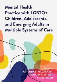 bokomslag Mental Health Practice with LGBTQ+ Children, Adolescents, and Emerging Adults in Multiple Systems of Care