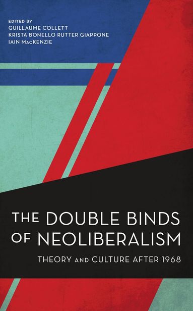 Iain Mackenzie, Guillaume Collett, Krista Bonello Rutter Giappone, Iain MacKenzie - Double Binds of Neoliberalism, Inbunden