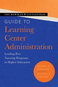 bokomslag The Rowman & Littlefield Guide to Learning Center Administration