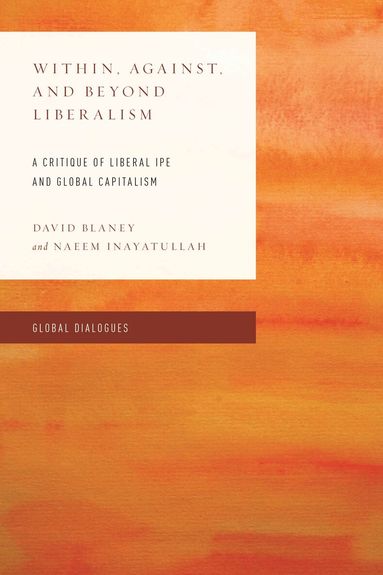 David Blaney, Naeem Inayatullah - Within, Against, and Beyond Liberalism, Inbunden