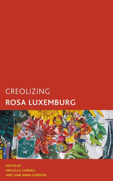 Jane Anna Gordon, Drucilla Cornell - Creolizing Rosa Luxemburg, Häftad
