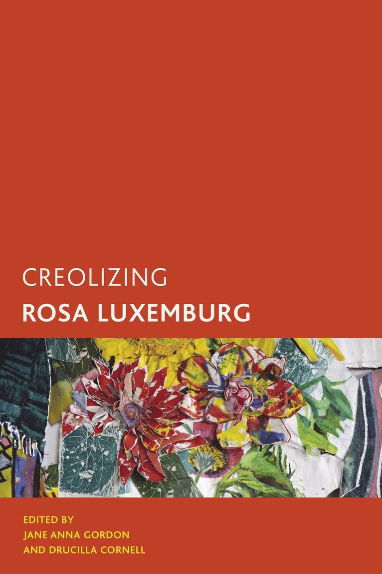Jane Anna Gordon, Drucilla Cornell - Creolizing Rosa Luxemburg, Häftad