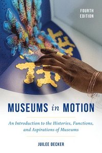 bokomslag Museums in Motion: An Introduction to the Histories, Functions, and Aspirations of Museums