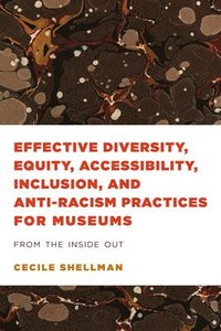 bokomslag Effective Diversity, Equity, Accessibility, Inclusion, and Anti-Racism Practices for Museums
