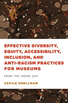 Cecile Shellman - Effective Diversity, Equity, Accessibility, Inclusion, and Anti-Racism Practices for Museums, Häftad