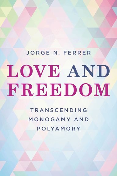 Jorge N. Ferrer - Love and Freedom, Inbunden