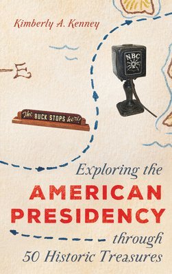 Exploring the American Presidency through 50 Historic Treasures 1