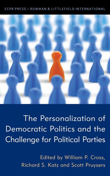 William P. Cross, Richard S. Katz, Scott Pruysers - Personalization of Democratic Politics and the Challenge for Political Parties, Häftad