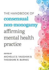 bokomslag The Handbook of Consensual Non-Monogamy