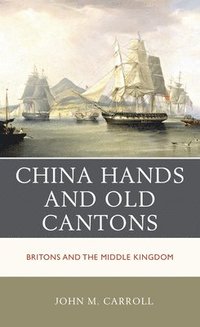 bokomslag China Hands and Old Cantons