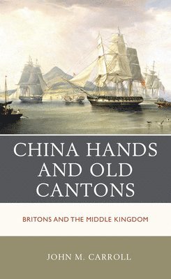 John M. Carroll - China Hands and Old Cantons, Inbunden