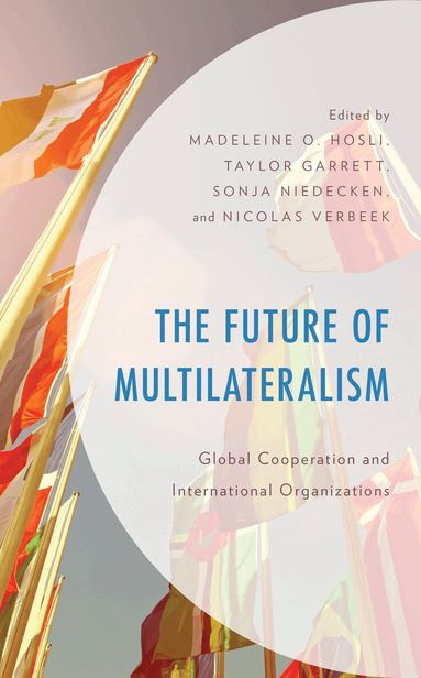 Madeleine O. Hosli, Taylor Garrett, Sonja Niedecken, Nicolas Verbeek - Future of Multilateralism, Häftad