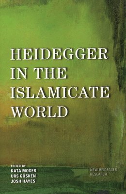 Kata Moser, Urs Gösken, Josh Michael Hayes, Urs Gosken - Heidegger in the Islamicate World, Häftad