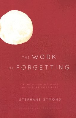 bokomslag The Work of Forgetting