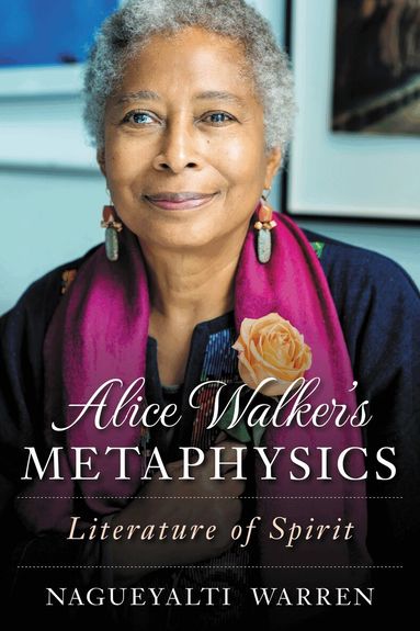 Nagueyalti Warren - Alice Walker's Metaphysics, Häftad