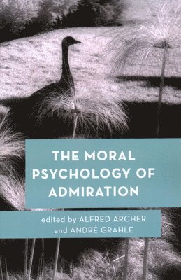 The Moral Psychology of Admiration 1