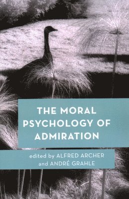 Alfred Archer, André Grahle, Assistant Professor of Ph Archer, Alfred, Assistant Professor of Ph Grahle, Andre - Moral Psychology of Admiration, Häftad
