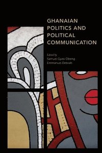 bokomslag Ghanaian Politics and Political Communication