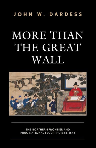 John W. Dardess - More Than the Great Wall, Häftad