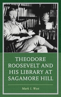 bokomslag Theodore Roosevelt and His Library at Sagamore Hill
