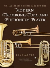 bokomslag An Illustrated Dictionary for the Modern Trombone, Tuba, and Euphonium Player