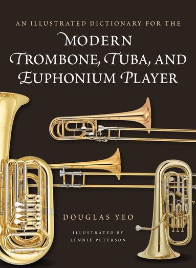 Douglas Yeo - Illustrated Dictionary for the Modern Trombone, Tuba, and Euphonium Player, Inbunden