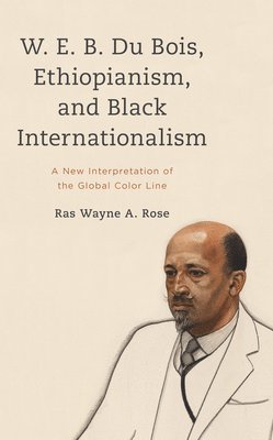 bokomslag W. E. B. Du Bois, Ethiopianism, and Black Internationalism