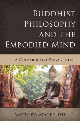 Matthew MacKenzie - Buddhist Philosophy and the Embodied Mind, Häftad